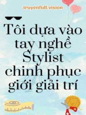 Hình đại diện cho cuốn Tôi dựa vào tay nghề stylist chinh phục giới giải trí - tác giả Thần Hi Đảo Dữ
